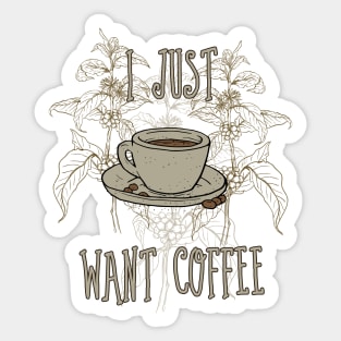 I just want coffee Sticker